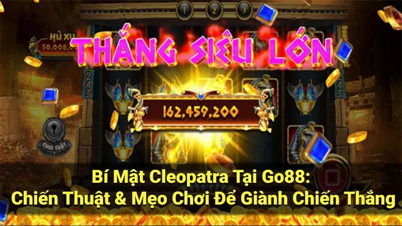 Bí Mật Cleopatra Tại Go88: Chiến Thuật & Mẹo Chơi Để Giành Chiến Thắng