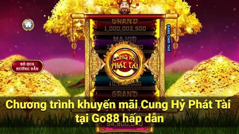 Chương trình khuyến mãi Cung Hỷ Phát Tài tại Go88 hấp dẫn