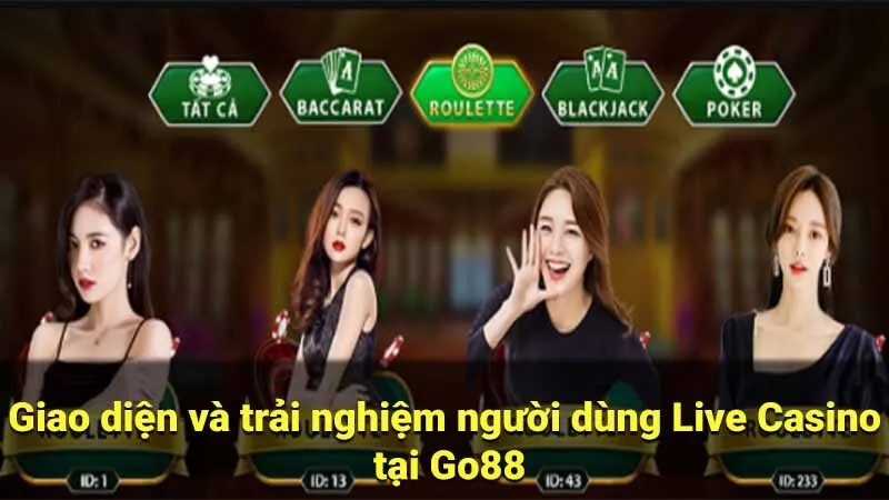 Giao diện và trải nghiệm người dùng Live Casino tại Go88