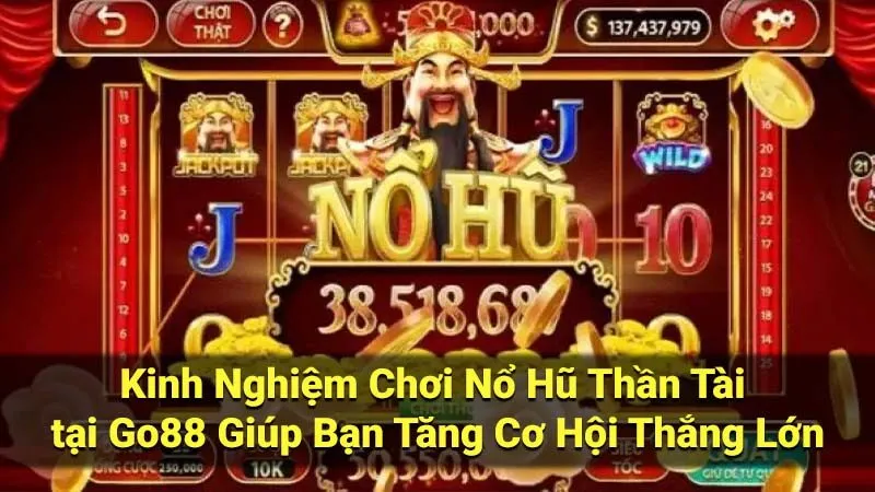 Kinh Nghiệm Chơi Nổ Hũ Thần Tài tại Go88 Giúp Bạn Tăng Cơ Hội Thắng Lớn