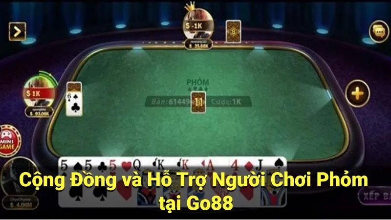 Cộng Đồng và Hỗ Trợ Người Chơi Phỏm tại Go88