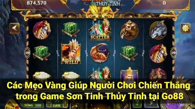 Các Mẹo Vàng Giúp Người Chơi Chiến Thắng trong Game Sơn Tinh Thủy Tinh tại Go88