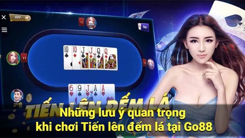 Những lưu ý quan trọng khi chơi Tiến lên đếm lá tại Go88