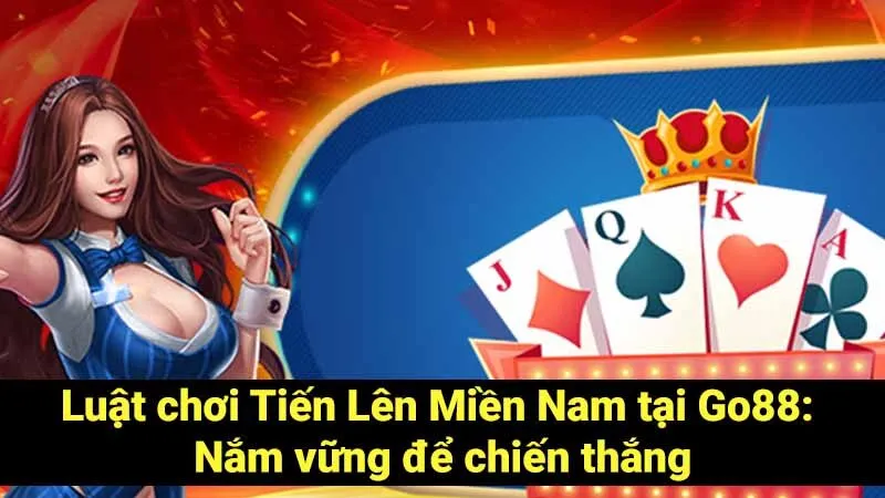 Luật chơi Tiến Lên Miền Nam tại Go88: Nắm vững để chiến thắng